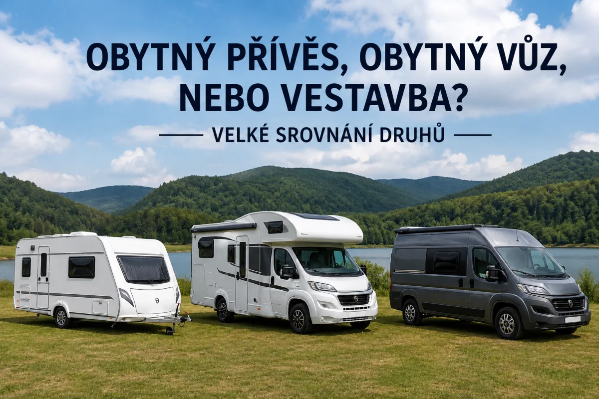 Obytný přívěs, obytný vůz, nebo vestavba? Velké srovnání druhů